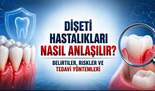 Dişeti Hastalıkları Nasıl Anlaşılır? Belirtiler, Tedavi ve Riskler