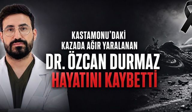 Kastamonu’daki kazada ağır yaralanan Dr. Özcan Durmaz hayatını kaybetti