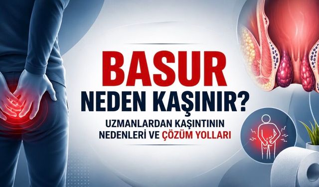 Basur Neden Kaşınır? Uzmanlar Sebebini ve Çözüm Yollarını Açıkladı