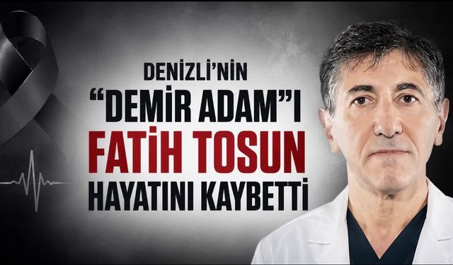 Denizli’de     “Demir Adam” Lakaplı Cerrah Fatih Tosun Vefat Etti