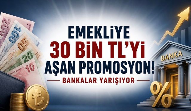 Emekli promosyonunda yarış hızlandı: Ödemeler 30 bin TL’yi aştı