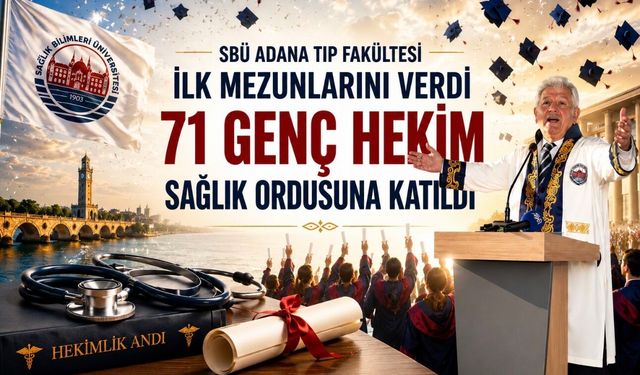 SBÜ Adana Tıp Fakültesi İlk Mezunlarını Verdi: 71 Genç Hekim Sağlık Ordusuna Katıldı