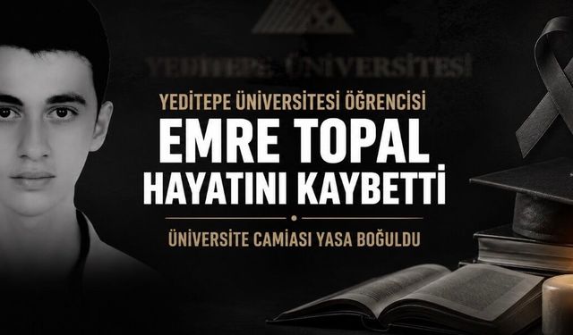 Yeditepe Üniversitesi Öğrencisi Emre Topal Hayatını Kaybetti