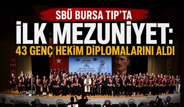 SBÜ Bursa Tıp’ta İlk Mezuniyet: 43 Genç Hekim Diplomalarını Aldı