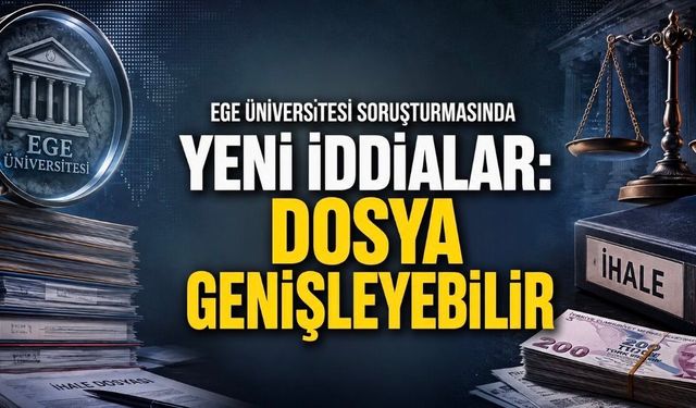Ege Üniversitesi Soruşturmasında Yeni İddialar: Dosya Başka Üniversitelere de Uzanabilir
