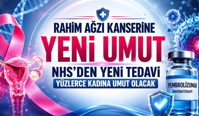 Rahim Ağzı Kanserinde Yeni Umut: NHS’ten İmmünoterapi Hamlesi