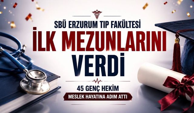 SBÜ Erzurum Tıp Fakültesi İlk Mezunlarını Verdi