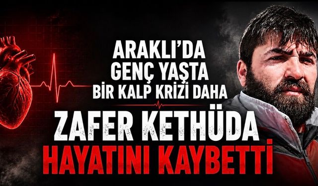 Araklı’da Genç Yaşta Acı Kayıp: Zafer Kethüda Son Yolculuğuna Uğurlanacak