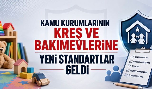 Kamu Kreş ve Bakımevlerine Yeni Standartlar Getirildi