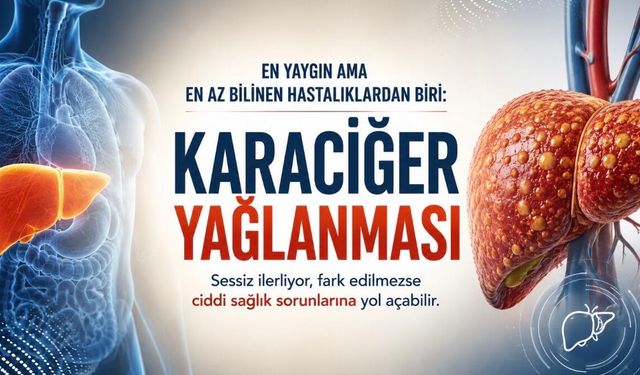 En Yaygın Ama En Az Bilinen Hastalıklardan Biri: Karaciğer Yağlanması