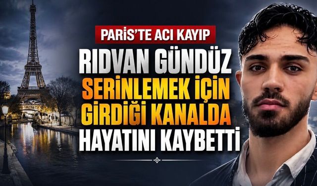 Rıdvan Gündüz Paris’te Hayatını Kaybetti: Serinlemek İçin Girdiği Kanal Sonu Oldu