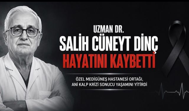 Uzman Dr. Salih Cüneyt Dinç Hayatını Kaybetti
