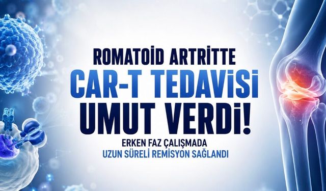 Romatoid Artritte CAR-T Umudu: Erken Faz Çalışmada Uzun Süreli Remisyon Dikkat Çekti