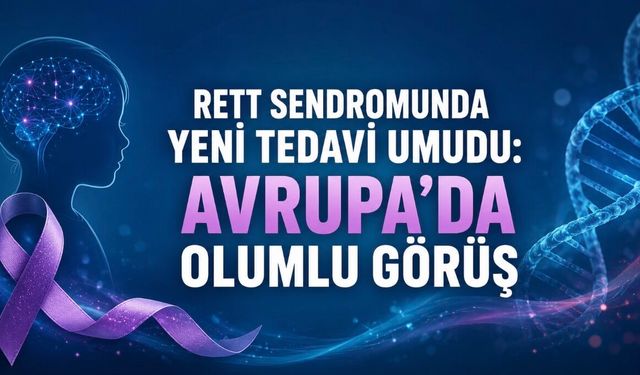 Rett Sendromunda Yeni Umut: Trofinetide İçin Avrupa’da Olumlu