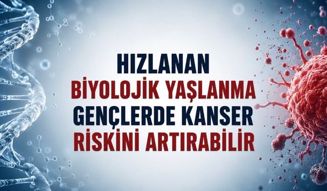 Gençlerde Kanser Artışının Nedeni Biyolojik Yaşlanma mı?