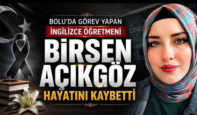 Bolu’da İngilizce Öğretmeni Birsen Açıkgöz Hayatını Kaybetti