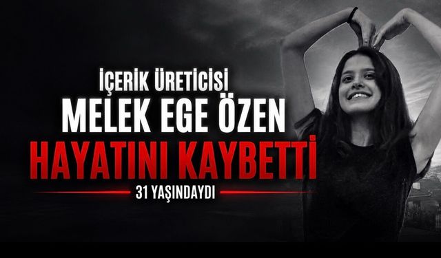 Melek Ege Özen Neden Öldü? Laik Atak Videosuyla Tanınan Genç Sanatçı Hayatını Kaybetti