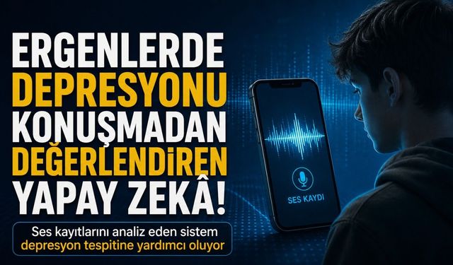 Ergenlerde Majör Depresif Bozukluğun Değerlendirilmesinde Konuşma Verilerini Kullanan Yapay Zekâ Modeli