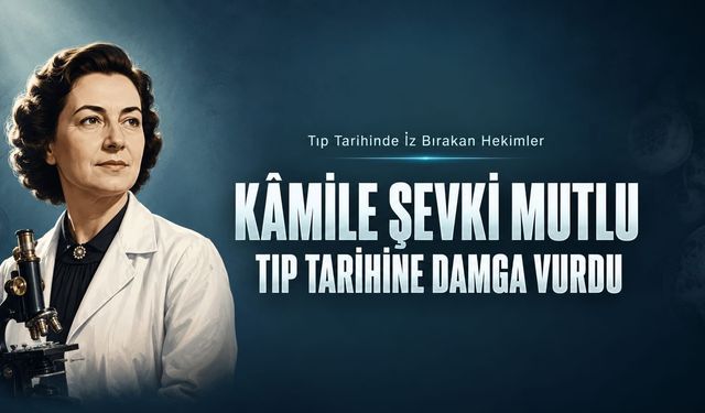 Kâmile Şevki Mutlu: Mikroskobun Başında Türkiye’nin İlk Kadın Tıp Profesörü