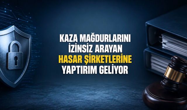 Kaza Mağdurlarını İzinsiz Arayan Hasar Şirketlerine Yaptırım Geliyor