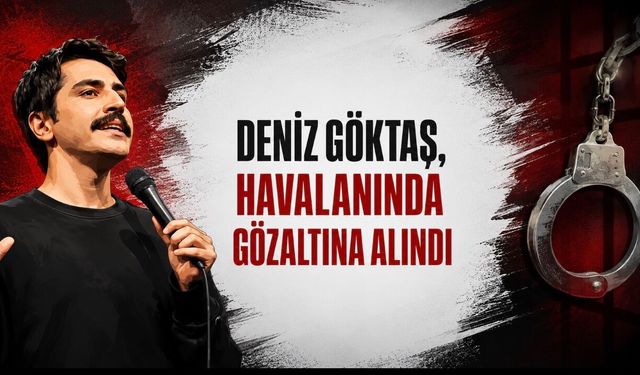 Deniz Göktaş Neden Gözaltına Alındı? Havalimanındaki Gözaltının Nedeni Ne?