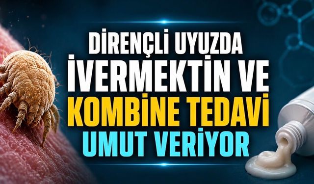 Dirençli Uyuz Vakalarında Yeni Dönem: Bilim İnsanları Kombine Tedaviyi Öne Çıkarıyor