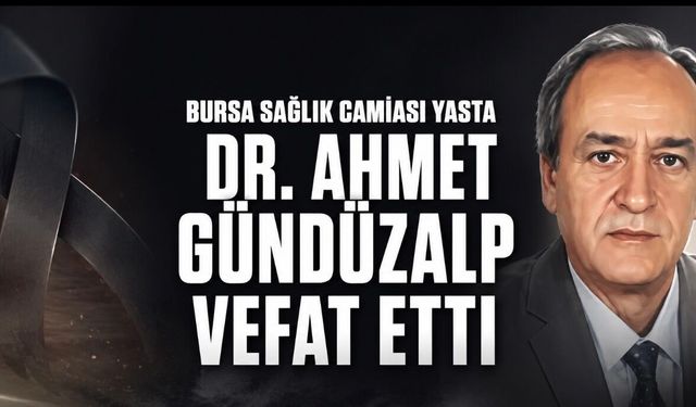 Bursa Sağlık Camiasının Acı Günü: Dr. Ahmet Gündüzalp Vefat Etti