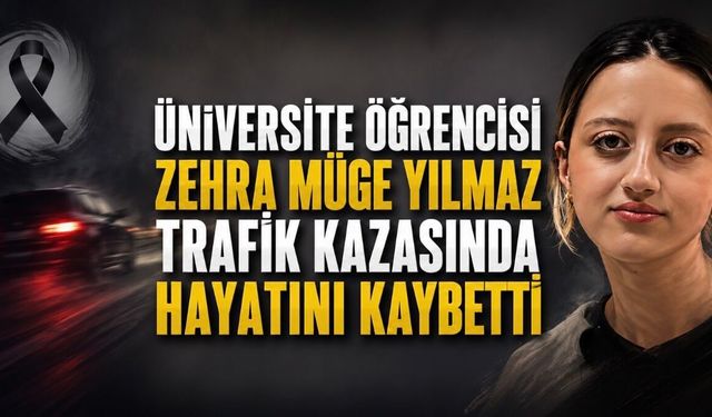 İzmir’de Üniversite Öğrencisi Zehra Müge Yılmaz Trafik Kazasında Hayatını Kaybetti