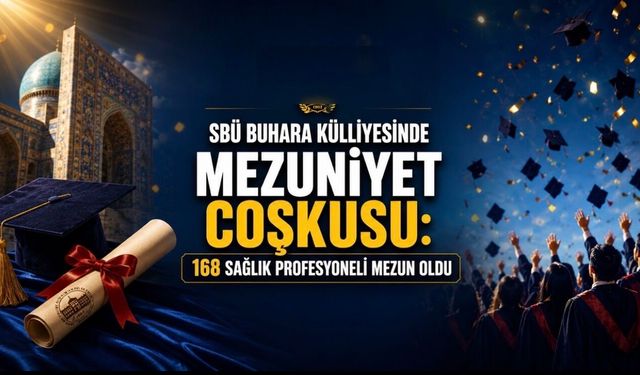 Sağlık Bilimleri Üniversitesi Buhara Külliyesinde Mezuniyet Heyecanı: 168 Sağlık Profesyoneli Mezun Oldu