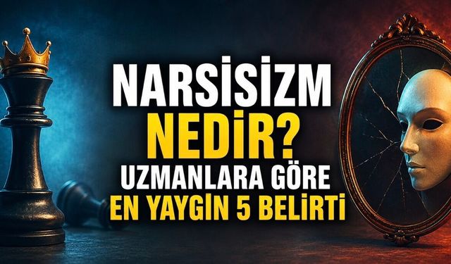 Narsisizm Nedir? Belirtileri Nelerdir? Uzmanlara Göre Narsistik Kişilik Bozukluğu Hakkında Bilmeniz Gerekenler
