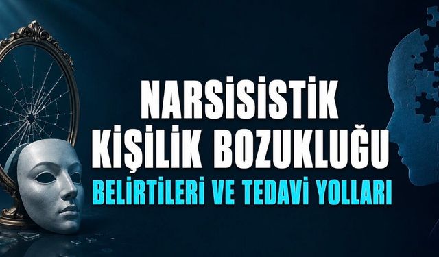 Narsisistik Kişilik Bozukluğu Belirtileri ve Tedavi Yolları