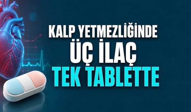 Kalp yetmezliğinde üç ilaç tek tablette birleşti