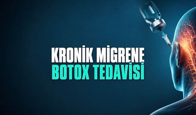 Kronik Migrende Botox Dönemi: Ayda 15 Günden Fazla Baş Ağrısı Yaşayanlar İçin Koruyucu Tedavi Seçeneği