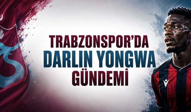 Trabzonspor’da Darlin Yongwa Gündemi