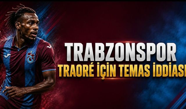 Trabzonspor’da Bertrand Traoré Temas İddiası Gündemde