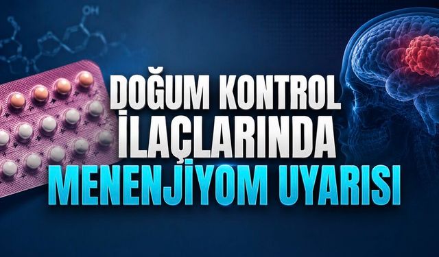 Doğum Kontrol İlaçlarında Yeni Menenjiyom Uyarısı