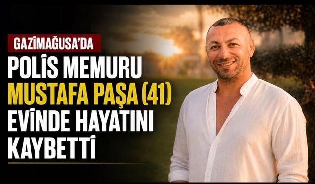Gazimağusa’da Polis Memuru Mustafa Paşa Evinde Hayatını Kaybetti