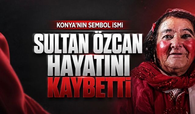 Konya’nın “Kırmızılı Kadını” Sultan Özcan Hayatını Kaybetti