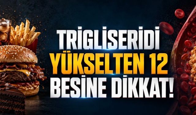 Trigliseridi Yükselten 12 Besin: Kalp Sağlığı İçin Bu Gıdalara Dikkat