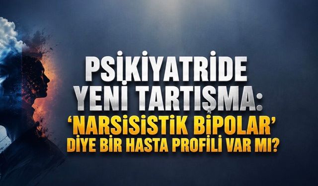“Narsisistik Bipolar” Diye Bir Hasta Profili Var mı? Bilimsel Çalışmalar Ne Söylüyor?