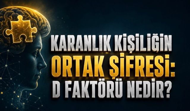 Karanlık Kişiliğin Ortak Şifresi: D Faktörü Nedir?