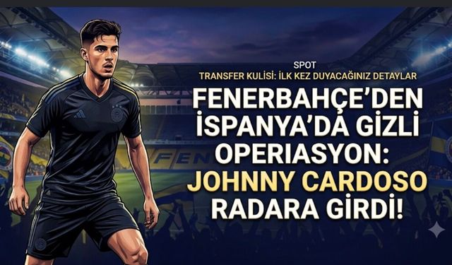 Fenerbahçe'den İspanya'da Gizli Operasyon: Betis'in Yıldızı Radara Girdi!