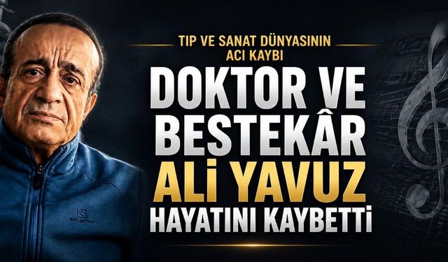 Doktor ve Bestekâr Ali Yavuz Hayatını Kaybetti