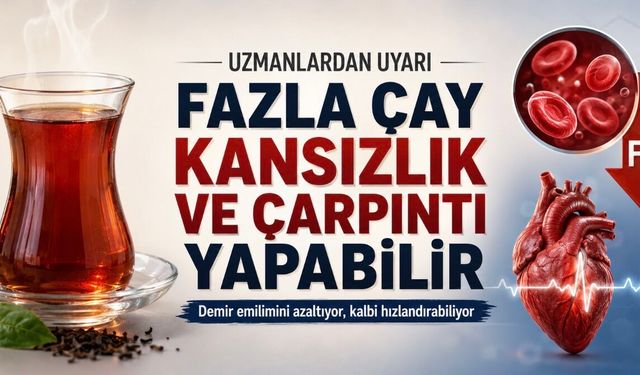 Çay Kansızlık ve Çarpıntı Yapar mı? Fazla Çay Tüketenler Dikkat