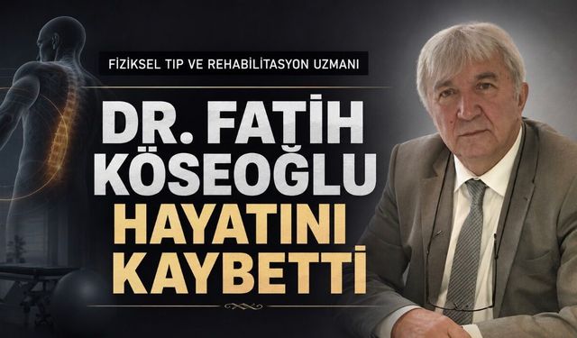 Fiziksel Tıp ve Rehabilitasyon Uzmanı Dr. Fatih Köseoğlu Hayatını Kaybetti