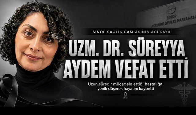 Sinop sağlık camiasının acı kaybı: Uzm. Dr. Süreyya Aydem vefat etti