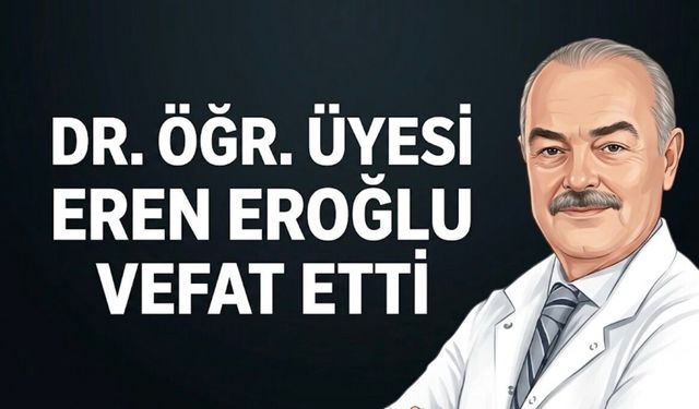 Liv Hospital Ulus hekimi Dr. Öğr. Üyesi Eren Eroğlu vefat etti