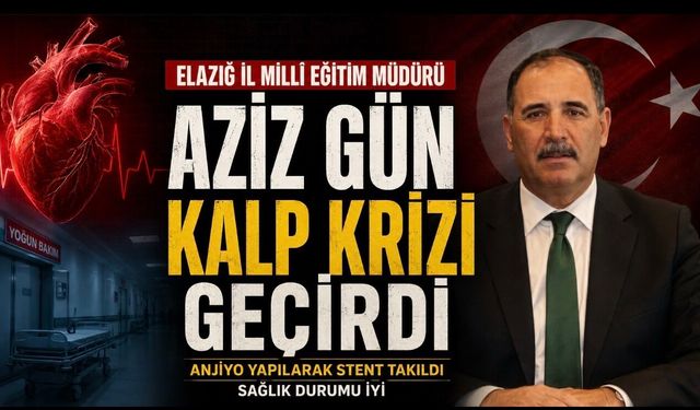 Elazığ İl Milli Eğitim Müdürü Aziz Gün kalp krizi geçirdi