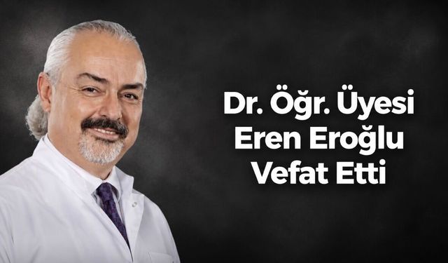 Aile Hekimi Dr. Öğr. Üyesi Eren Eroğlu Vefat Etti