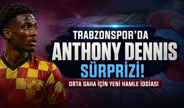 Trabzonspor’da Anthony Dennis Sürprizi! Orta Saha İçin Yeni Hamle İddiası
